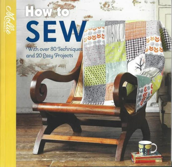 How to sew with over 80 Techniques and 20 Easy Projects