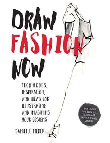 Draw Fashion Now: Techniques, Inspiration, and Ideas for Illustrating - Sewjersey.com