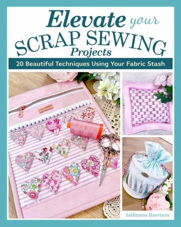 Elevate Your Scrap Sewing Projects 20+ Beautiful Techniques Using Your Fabric # L0437